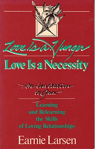 9780896382510: Love is a Hunger, Love is a Necessity: An Invitation to Grow - Learning and Relearning the Skills of Loving Relationships