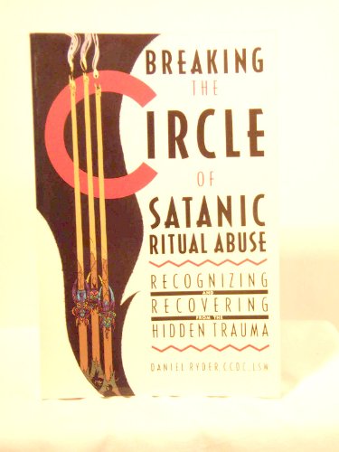 Stock image for Breaking the Circle of Satanic Ritual Abuse: Recognizing and Recovering from the Hidden Trauma for sale by Ergodebooks