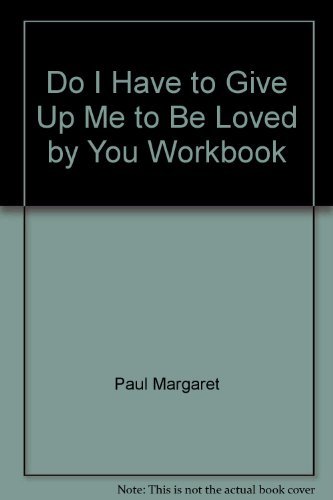9780896382657: Do I Have to Give Up Me to Be Loved by You?: The Workbook