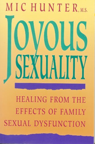 Beispielbild fr Joyous Sexuality: Healing from the Effects of Family Sexual Dysfunction zum Verkauf von ThriftBooks-Atlanta