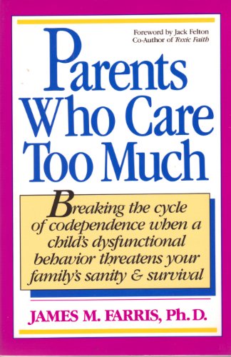 Beispielbild fr Parents Who Care Too Much: Breaking the Cycle of Codependence When a Child's Dysfunctional Behavior Threatens Your Family's Sanity and Survival zum Verkauf von Once Upon A Time Books