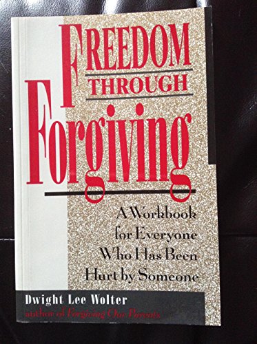 9780896382831: Freedom Through Forgiving: A Workbook for Everyone Who Has Been Hurt by Someone