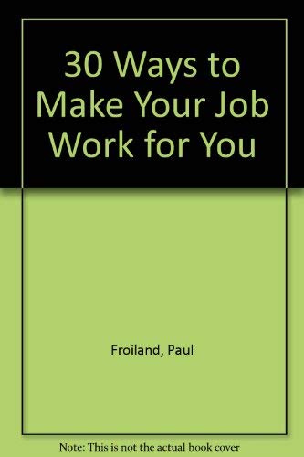 Imagen de archivo de 30 Ways to Make Your Job Work for You a la venta por Redux Books