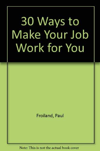 Stock image for 30 Ways to Make Your Job Work for You for sale by Redux Books