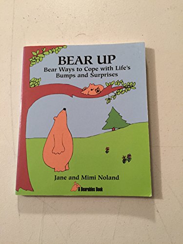 Imagen de archivo de Bear Up: Bear Ways to Cope With Life's Bumps and Surprises a la venta por Ezekial Books, LLC