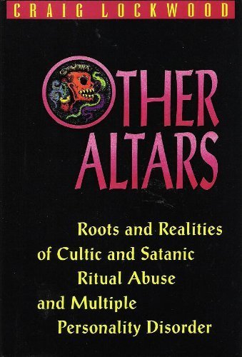 Stock image for Other Altars: Roots and Realities of Cultic and Satanic Ritual Abuse and Multiple Personality Disorder for sale by Byrd Books