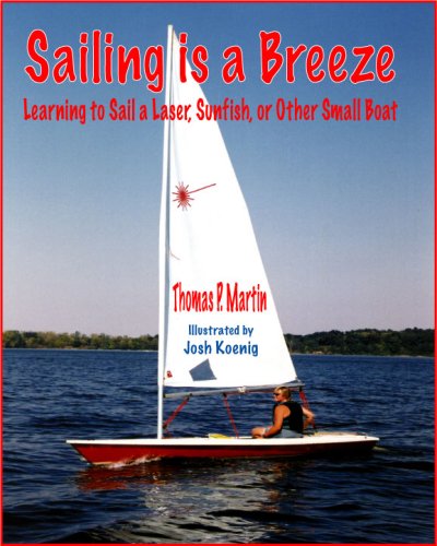 Stock image for Sailing Is a Breeze : Learning to Sail a Laser, Sunfish, or Other Small Boat for sale by Better World Books