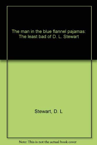 Imagen de archivo de The man in the blue flannel pajamas: The least bad of D. L. Stewart a la venta por ThriftBooks-Dallas