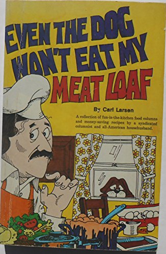 Even the Dog Won't Eat My Meat Loaf: An Even 100 of the Author's Syndicated Column, Frying Pan Fo...
