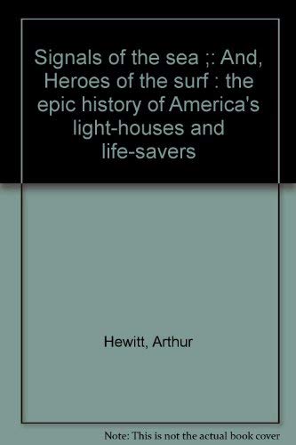 Stock image for Signals of the sea ;: And, Heroes of the surf : the epic history of America's light-houses and life-savers for sale by Wonder Book
