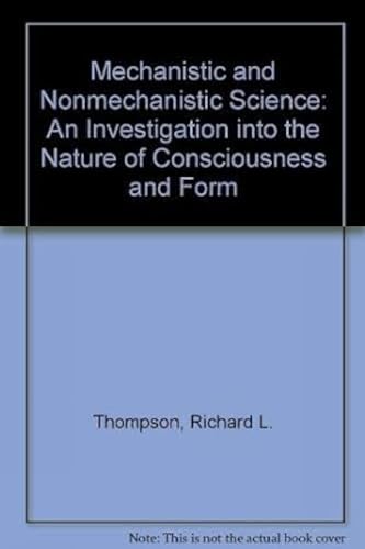 Beispielbild fr Mechanistic and Nonmechanistic Science: An Investigation into the Nature of Consciousness and Form zum Verkauf von Wonder Book