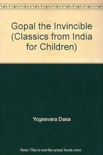 Gopal the Invincible (Classics from India for Children) (9780896470170) by Yogesvara Dasa; Jyotirmayi-Devi