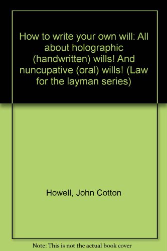 Beispielbild fr How to write your own will: All about holographic (handwritten) wills! And nuncupative (oral) wills! (Law for the layman series) zum Verkauf von Wonder Book