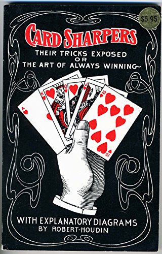 Imagen de archivo de CARD-SHARPERS Their Tricks Exposed, or the Art of Always Winning with Explanatory Diagrams a la venta por Gian Luigi Fine Books