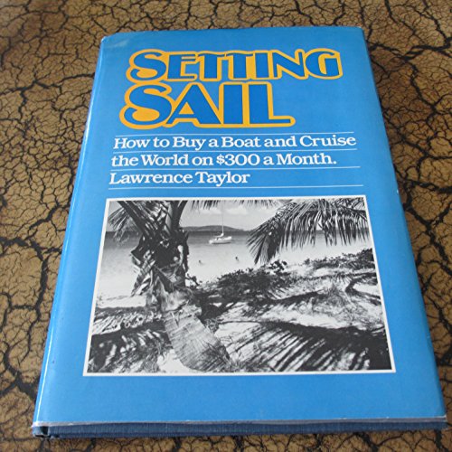 Imagen de archivo de Setting Sail: How to Buy a Boat and Cruise the World on $300 a Month a la venta por Sessions Book Sales