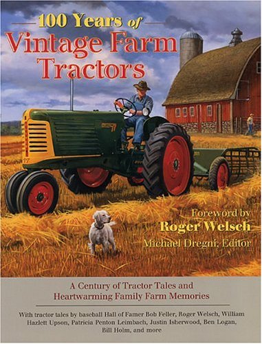 100 Years of Vintage Farm Tractors: A Century of Tractor Tales and Heartwarming Family Farm Memories (9780896580022) by Dregni, Michael