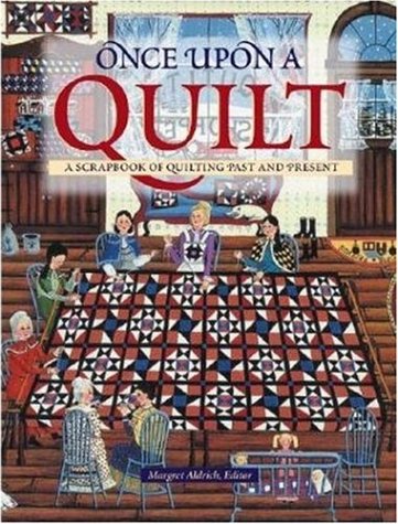 Stock image for Once Upon a Quilt: A Scrapbook of Quilting Past and Present for sale by ThriftBooks-Dallas