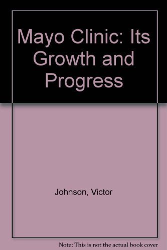 Mayo Clinic: Its Growth and Progress.