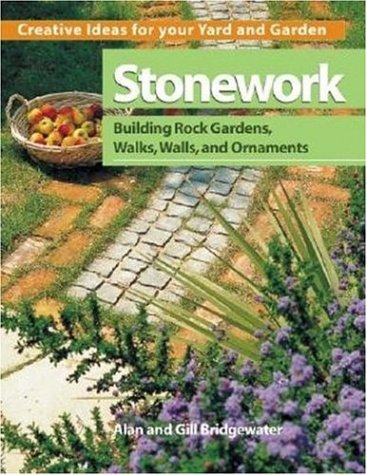 Stock image for Stonework: Building Rock Gardens, Walks, Walls, and Ornaments (Creative Ideas for Your Yard and Garden) for sale by Wonder Book