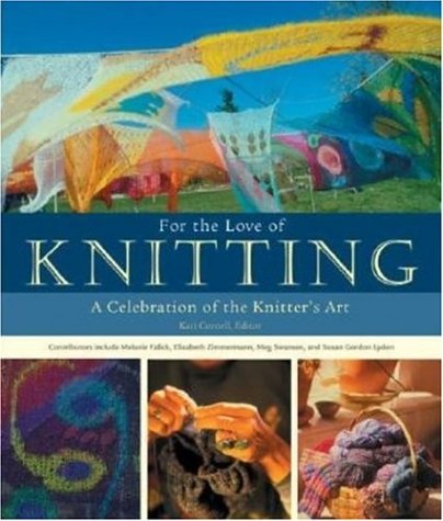 Stock image for For the Love of Knitting: A Celebration of the Knitter's Art for sale by Half Price Books Inc.