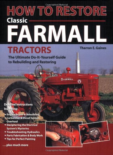9780896580572: How to Restore Classic Farmall Tractors: The Ultimate Do-It-Yourself Guide to Rebuilding and Restoring