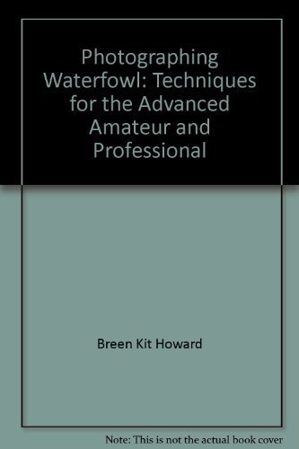 Imagen de archivo de Photographing Waterfowl : Techniques for the Advanced Amateur and Professional a la venta por Better World Books