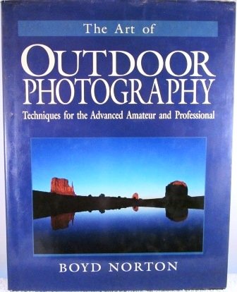 Imagen de archivo de The Art of Outdoor Photography: Techniques for the Advanced Amateur and Professional a la venta por Front Cover Books