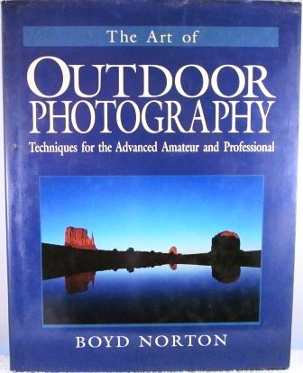 Stock image for The Art of Outdoor Photography : Techniques for the Advanced Amateur and Professional for sale by Better World Books