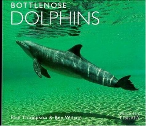 Bottlenose Dolphins (Worldlife Library) (9780896582361) by Thompson, Paul; Wilson, Ben