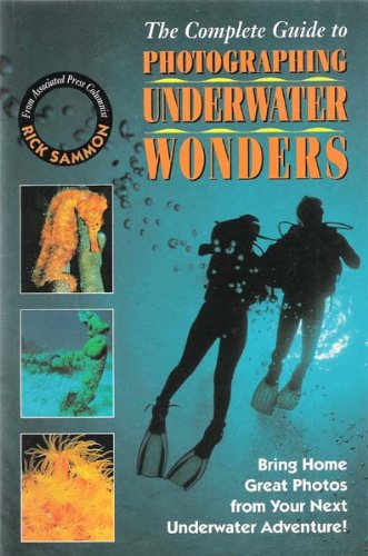 Imagen de archivo de The Complete Guide to Photographing Underwater Wonders a la venta por WorldofBooks