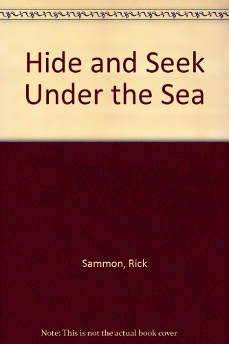 Imagen de archivo de Hide and Seek Under the Sea: A Picture Book About How Sea Creatures Hide from Predators, and How They Seek Prey a la venta por Conover Books