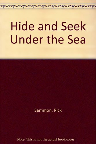 Stock image for Hide and Seek Under the Sea: A Picture Book About How Sea Creatures Hide from Predators, and How They Seek Prey for sale by Conover Books