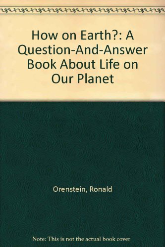 Imagen de archivo de How on Earth?: A Question-And-Answer Book About Life on Our Planet a la venta por SecondSale