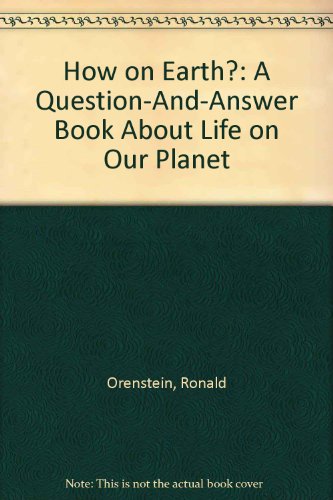 Stock image for How on Earth? Bk. 1 : A Question-&-Answer Book about How Animals and Plants Live for sale by Better World Books