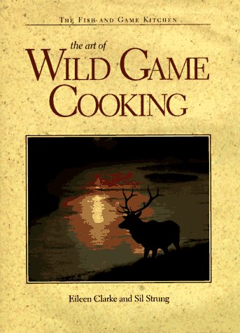 Imagen de archivo de The Art of Wild Game Cooking (Fish and Game Kitchen) a la venta por Once Upon A Time Books