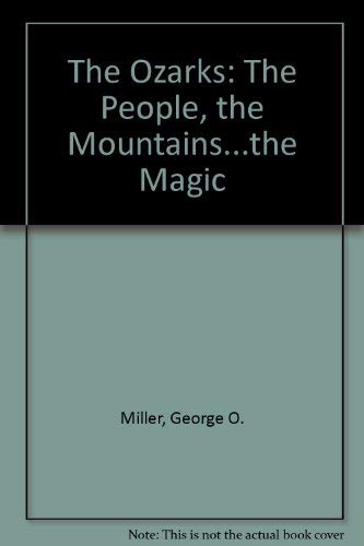 Stock image for The Ozarks: The People, the Mountains.the Magic for sale by ThriftBooks-Atlanta