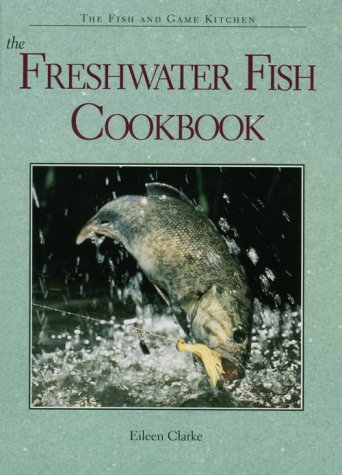 Stock image for The Freshwater Fish Cookbook (The Fish and Game Kitchen Series) for sale by Wonder Book