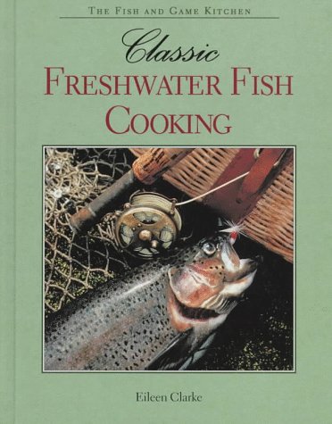 Imagen de archivo de Classic Freshwater Fish Cooking (The Fish and Game Kitchen) a la venta por HPB-Emerald