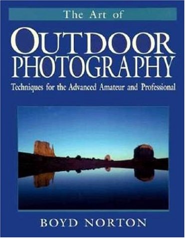 Stock image for The Art of Outdoor Photography : Techniques for the Advanced Amateur and Professional for sale by Better World Books