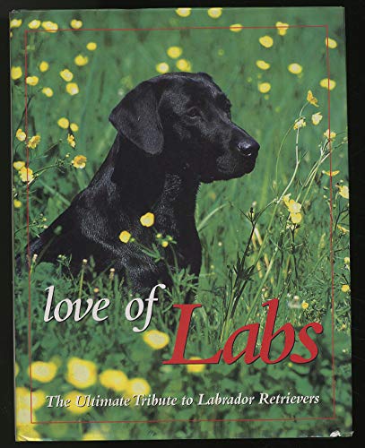 Stock image for Love of Labs: The Ultimate Tribute to Labrador Retrievers (Country Sports) for sale by SecondSale