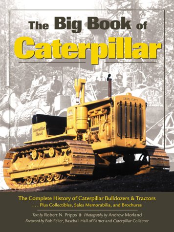 9780896583665: The Big Book of Caterpillar: The Complete History of Caterpillar Bulldozers and Tractors, Plus Collectables, Sales Memorabilia, and Brochures (Machinery Hill)