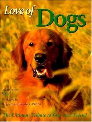 Imagen de archivo de Love of Dogs : The Ultimate Tribute to Our Best Friend a la venta por Better World Books