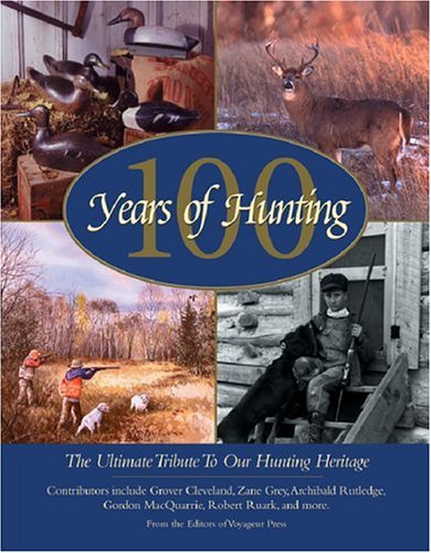 Imagen de archivo de 100 Years of Hunting : The Ultimate Tribute to Our Hunting Heritage a la venta por Better World Books: West