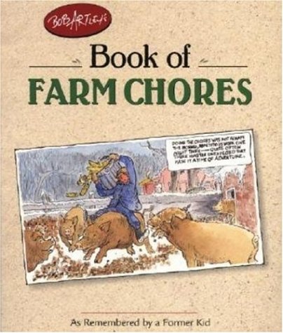 Stock image for Bob Artley's Book of Farm Chores: As Remembered by a Former Kid for sale by ThriftBooks-Dallas