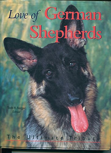 Stock image for Love of German Shepherds : The Ultimate Tribute for sale by Better World Books