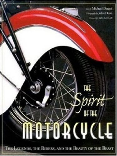 Stock image for The Spirit of the Motorcycle : The Legends, the Riders and the Beauty of the Beast for sale by Better World Books