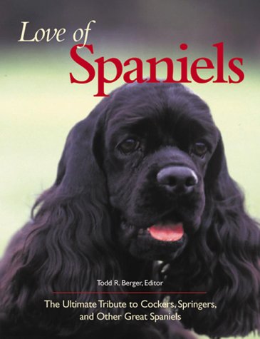 Imagen de archivo de Love of Spaniels : The Ultimate Tribute to Cockers, Springers and Other Great Spaniels a la venta por Better World Books