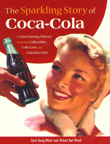Stock image for The Sparkling Story of Coca-Cola: An Entertaining History Including Collectibles, Coke Lore, and Calendar Girls for sale by Wonder Book