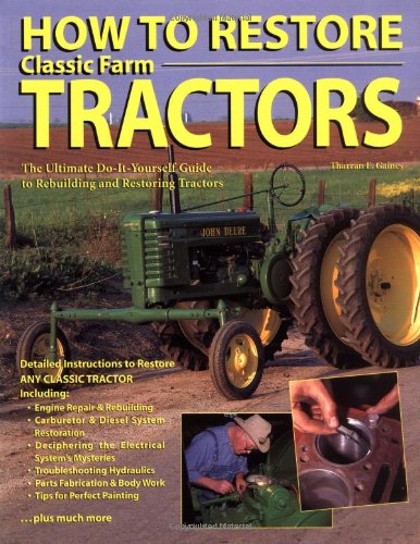 9780896584556: How to Restore Classic Farm Tractors: The Ultimate DIY Guide to Rebuilding and Restoring Tractors