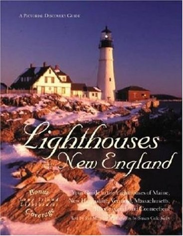 Imagen de archivo de Lighthouses of New England : Your Guide to the Lighthouses of Maine, New Hampshire, Vermont, Massachusetts, Rhode Island and Connecticut a la venta por Better World Books